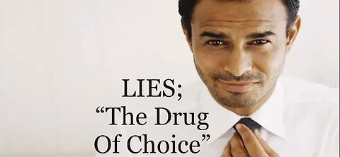 LIES; "The Drug of Choice"