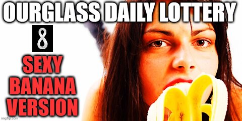 Ourglass Daily Lottery - Sexy Banana Version