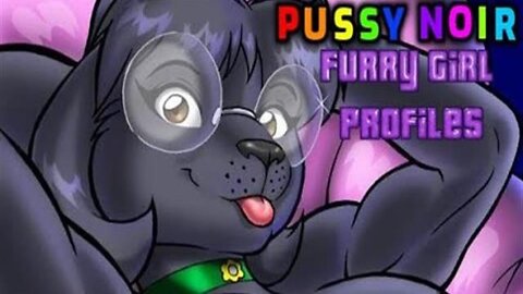 Furry Girl Profiles-Pussy Noir [Episode 95]