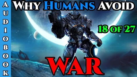 Release Date 17/05/2022 - Why Humans Avoid War - Ch.18 of 27 | HFY Storytime | The Best Sci Fi