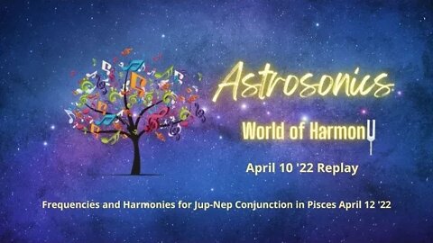 Astrosonics World Of Harmony April 10 '22 #astrology #vibration #alchemy #affirmations
