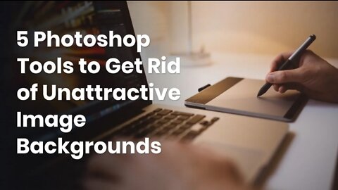 5 Photoshop Tools to Get Rid of Unattractive Image Backgrounds