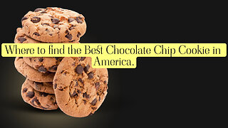 Where to find the Best Chocolate Chip Cookie in America.