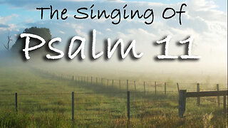 The Singing Of Psalm 11