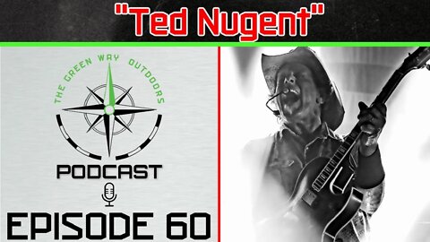 Episode 60 - Ted Nugent - The Green Way Outdoors Podcast