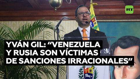 Venezuela y Rusia son víctimas de sanciones irracionales, dice canciller venezolano