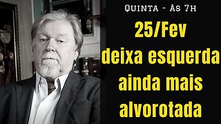 25/Fev deixa a esquerda em pânico