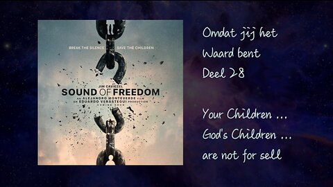 Omdat jij het Waard bent - deel 28 - Sound of Freedom- God's Children are not for sell - Nederl.ot