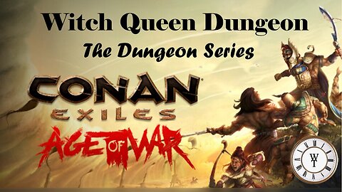 The Witch Queen - Conan Exiles: Age of War - The Dungeon Series, Ep. 1
