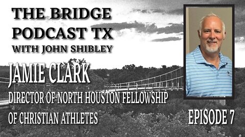 Episode 7 - Jamie Clark, Next Gen Impact with FCA - The Bridge Podcast TX