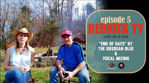 Redneck TV 5 with Cat & Scot // "End of Days" by The Obsidian Blue & Vocal Mixing