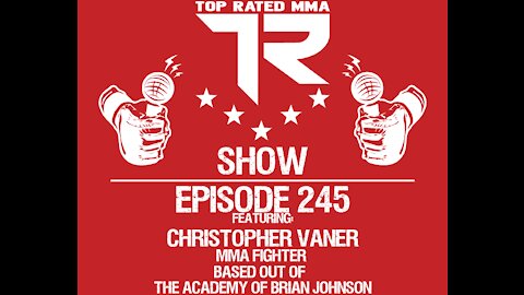 Ep. 245 - Christopher Varner - Pro MMA Fighter out of The Academy Of Brian Johnson