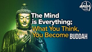 "The Mind Is Everything; What You Think, You Become." - Buddha