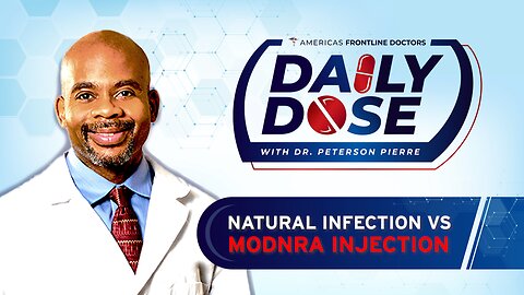 Daily Dose: 'Natural Infection vs Modified RNA Jab' with Dr. Peterson Pierre