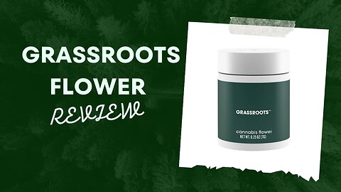 Grassroots Flower Review: Great for a Nightcap