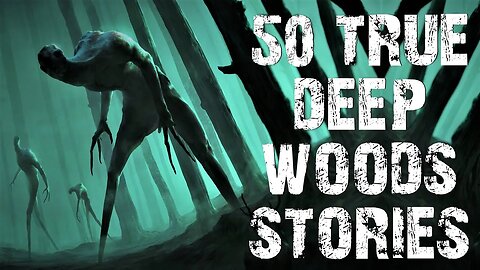 50 TRUE Disturbing Deep Woods & Middle Of Nowhere Scary Stories | Horror Stories To Fall Asleep To