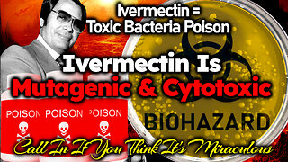 Ivermectin Is A Toxic Mutagenic Depopulation Agent- Discussion & Call In Debates