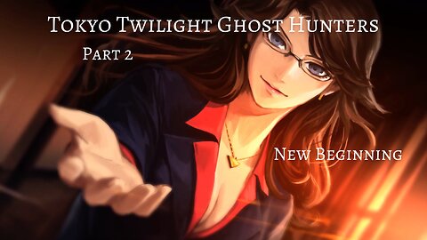 Tokyo Twilight Ghost Hunters Daybreak Special Gigs Part 2 - New Beginning