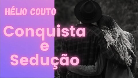 ⚛👫Hélio Couto - Conquista e Sedução.