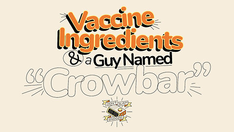 Vaccine Ingredients & A Guy Named "Crowbar"