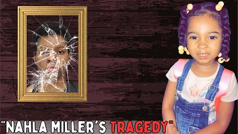 Nahla Miller's Fatal Encounter: A Mother's Unimaginable Dark Betrayal