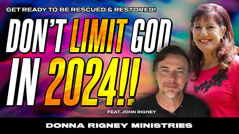 Don't LIMIT GOD in 2024!! GET Ready to be RESCUED + RESTORED! | Donna Rigney