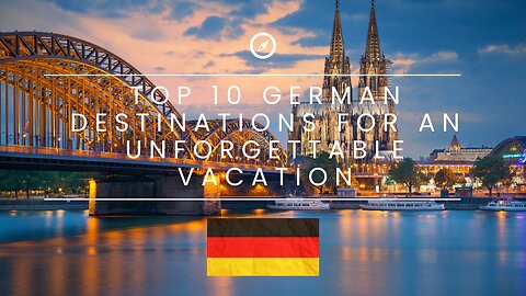 Top 10 German Destinations for an Unforgettable Vacation
