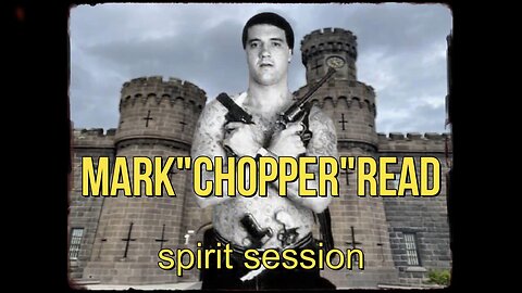 MARK CHOPPER READ SPIRIT SESSION AT PENTRIDGE PRISON COBURG HE AND OTHER SPIRITS REPLY