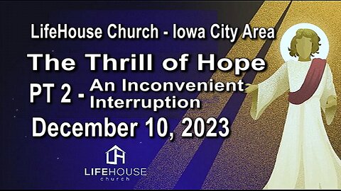 LifeHouse 121023–Andy Alexander “The Thrill Of Hope” (PT2) An Inconvenient Interruption