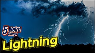 5 Weird Things - Lightning (Global Killer)