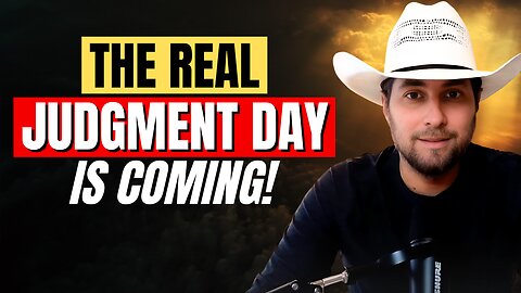 The Real Judgment Day Is Coming Soon...