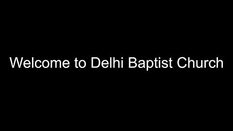 11-26-2023 Welcome to Delhi Baptist Church Sunday Evening Service
