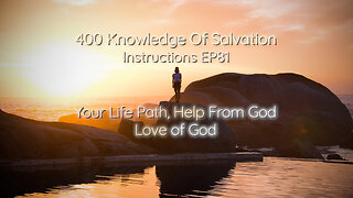 400 Knowledge Of Salvation - Instructions EP81 - Your Life Path, Help From God, Love of God