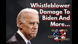 Whistleblower Damage To Biden And More... Real News with Lucretia Hughes