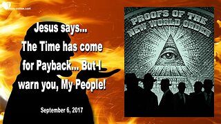 September 6, 2017 🇺🇸 JESUS SAYS... The Time has come for Payback, but I warn you, My People!
