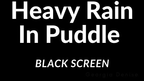 99% Of You Will Fall Asleep Immediately To These Rain Sounds Heavy Rain In A Puddle Black Screen