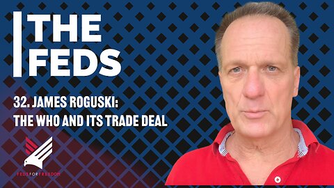 32. James Roguski: The WHO and its Trade Deal