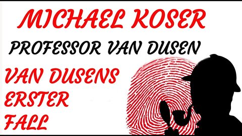 KRIMI Hörspiel - Michael Koser - Prof. van Dusen - 011 - VAN DUSENS ERSTER FALL