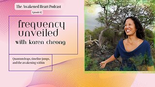 Frequency Unveiled: Quantum Leaps, Timeline Jumps, and the Awakening with Karen Cheong