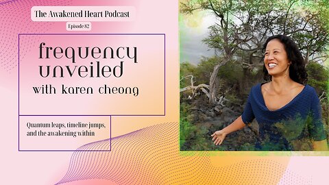 Frequency Unveiled: Quantum Leaps, Timeline Jumps, and the Awakening with Karen Cheong