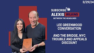Between the Headlines with Alexis Wilkins - Lee Greenwood Conversation, The Bridge, NYC + Appeals