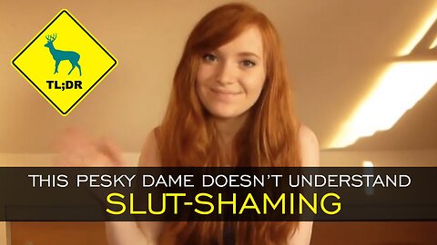 TL;DR - This Pesky Dame Doesn't Understand Slut-Shaming [16/Jan/15]