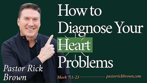 How to Diagnose Your Heart Problems • Mark 7:1-23 • Pastor Rick Brown