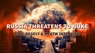 Paul Begley Interview- MFATW- Russia- Nukes- UN Treaty - AI Deceptions 9/7/23