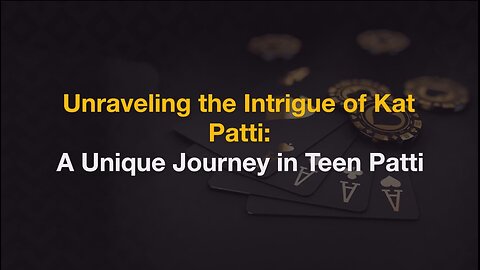 Unraveling the Intrigue of Kat Patti: A Unique Journey in Teen Patti