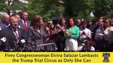 Firey Congresswoman Elvira Salazar Lambasts the Trump Trial Circus as Only She Can