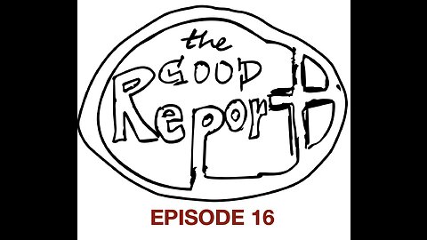 The Good Report Episode 16 - Sterling & Annie Part 2