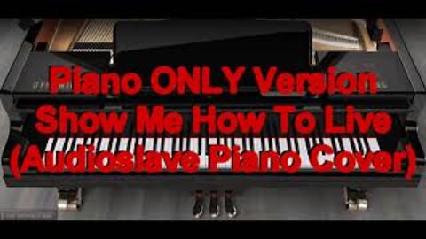Piano ONLY Version - Show Me How To Live (Audioslave)