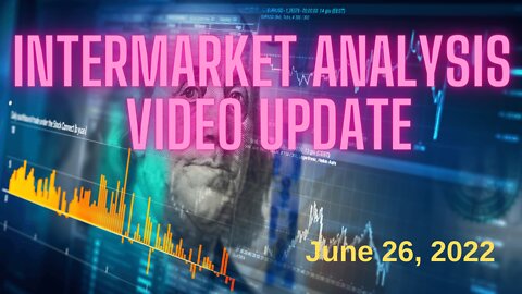 Intermarket Analysis Video Update for Monday, June 27, 2022.