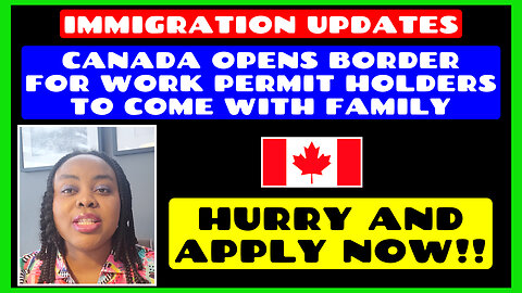 Canada Opens Border for Work Permit Holders to Come With Family - Hurry & Apply Now!